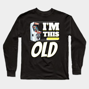 I'm This Old - 80s Arcade Video Game Machine Long Sleeve T-Shirt